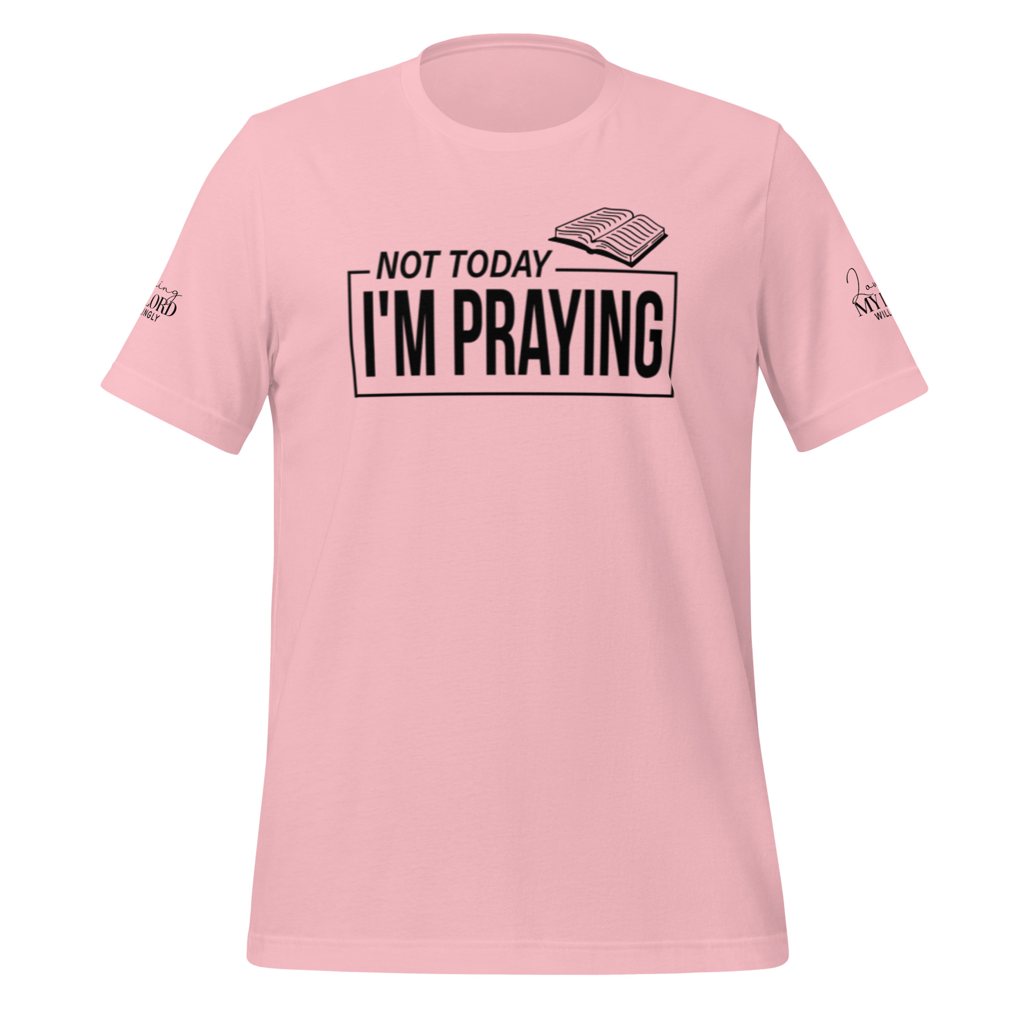 Not Today I'm Praying Unisex t-shirt